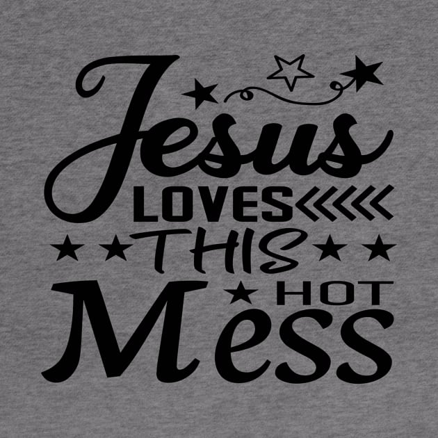 Jesus Loves This Hot Mess by ProjectX23Red